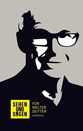 Sehen und Sagen für Walter Seitter