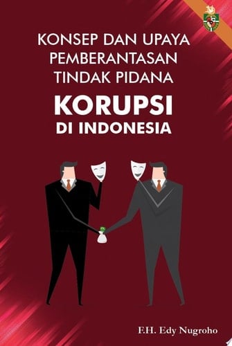 Konsep dan Upaya pemberantasan Tindak Pidana Korupsi Di Indonesia