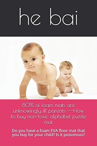 80% of Foam Mats Are Unknowingly Ill Parents ---How to Buy Non-Toxic Alphabet Puzzle Mat Do You Have a Foam EVA Floor Mat That You Buy for Your Child? Is It Poisonous?