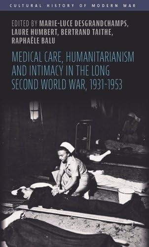 Medical Care, Humanitarianism and Intimacy in the Long Second World War, 1931-1953