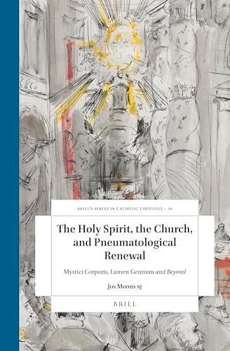 The Holy Spirit, the Church, and Pneumatological Renewal Mystici Corporis, Lumen Gentium and Beyond