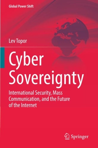 Cyber Sovereignty International Security, Mass Communication, and the Future of the Internet