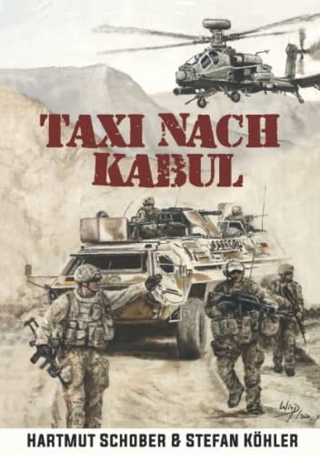Taxi nach Kabul: Action-Thriller im Afghanistan-Krieg (Die Bundeswehr im Auslandseinsatz - fiktionale Romane über unsere Truppe) (German Edition)