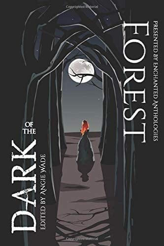 Forest of the Dark An Enchanted Anthology