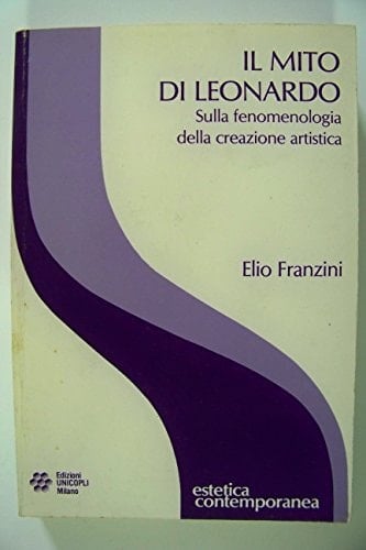 Il mito di Leonardo: Sulla fenomenologia della creazione artistica (Estetica contemporanea) (Italian Edition)