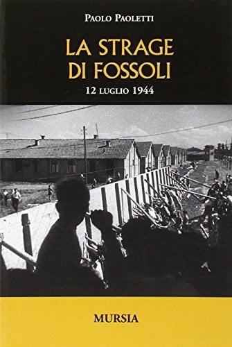 La strage di Fossoli. 12 luglio 1944