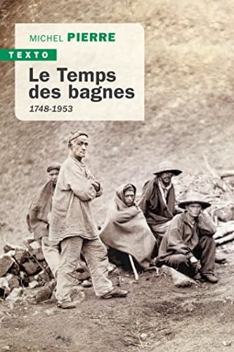 Le temps des bagnes 1748-1953