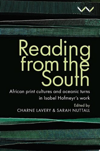 Reading from the South African print cultures and oceanic turns in Isabel Hofmeyr’s work