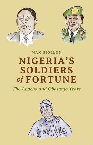 Nigeria's Soldiers of Fortune The Abacha and Obasanjo Years