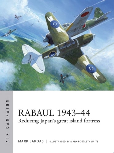Rabaul 1943–44 Reducing Japan's great island fortress