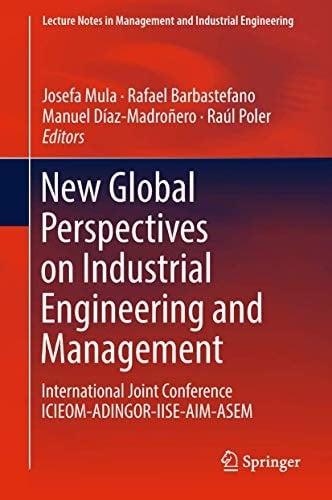 New Global Perspectives on Industrial Engineering and Management International Joint Conference ICIEOM-ADINGOR-IISE-AIM-ASEM