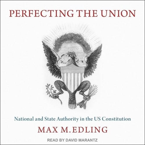 Perfecting the Union: National and State Authority in the Us Constitution; Library Edition