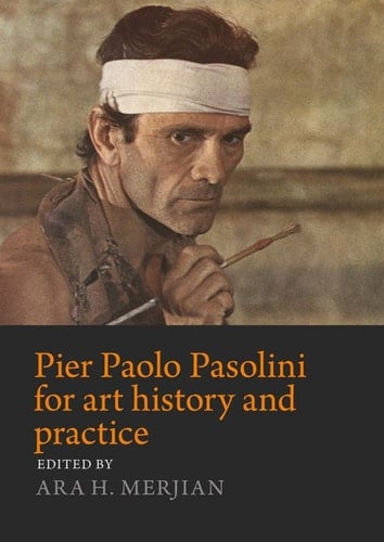 Pier Paolo Pasolini for art history and practice