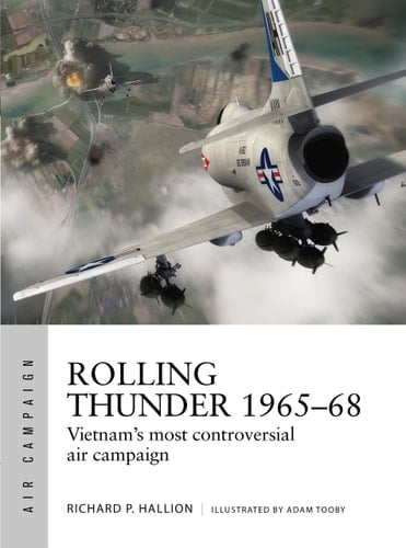 Rolling Thunder 1965–68 Johnson's Air War Over Vietnam