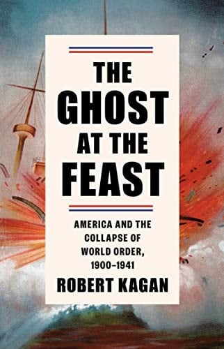 The Ghost at the Feast America and the Collapse of World Order, 1900-1941