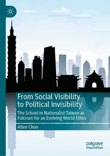 From Social Visibility to Political Invisibility The School in Nationalist Taiwan as Fulcrum for an Evolving World Ethos