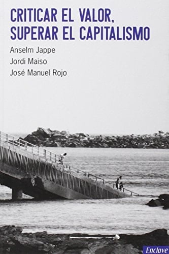 Criticar el valor, superar el capitalismo textos del encuentro-debate del 11 de abril de 2015 en Enclave