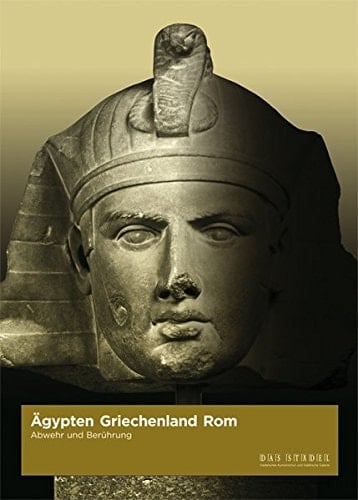 Ägypten, Griechenland, Rom Abwehr und Berührung ; Städelsches Kunstinstitut und Städtische Galerie, 26. November 2005 - 26. Februar 2006