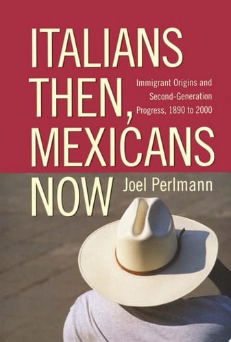 Italians Then, Mexicans Now Immigrant Origins and the Second-Generation Progress, 1890-2000