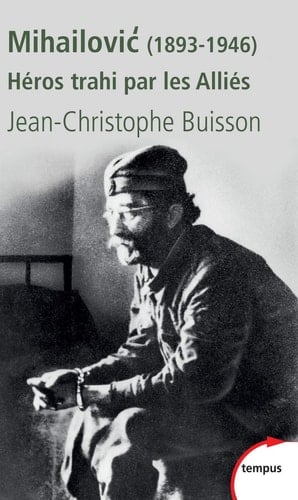 Mihailović héros trahi par les alliés, 1893-1946