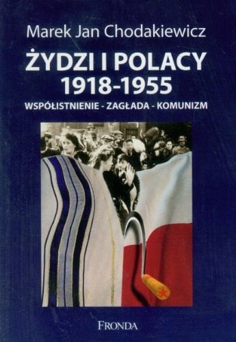 Żydzi i Polacy, 1918-1955 współistnienie--zagłada--komunizm