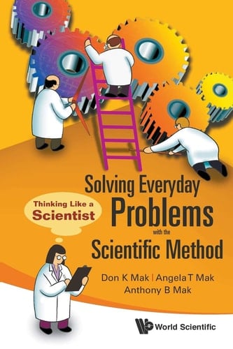 Solving Everyday Problems with the Scientific Method Thinking Like a Scientist
