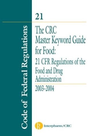 The CRC Master Keyword Guide for Food 21 CFR Regulations of the Food and Drug Administration