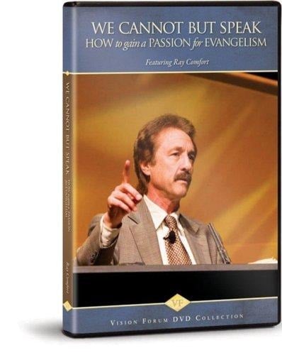 Vision Forum- We Cannot But Speak How To Gain A Passion For Evangelism