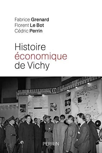 Histoire économique de Vichy l'État, les hommes, les entreprises
