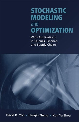 Stochastic Modeling and Optimization With Applications in Queues, Finance, and Supply Chains