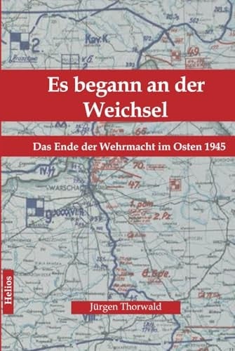Es begann an der Weichsel: Das Ende der Wehrmacht im Osten 1945 (German Edition)