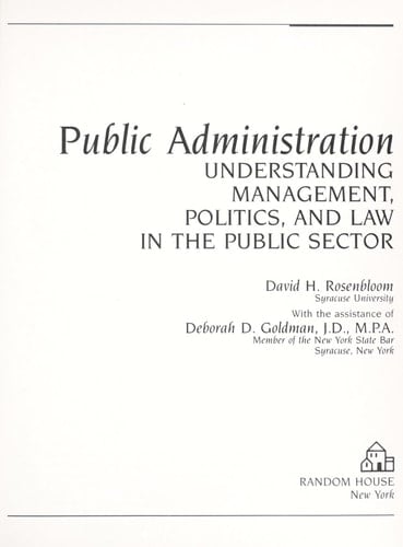 Public administration: Understanding management, politics, and law in the public sector (Random House series in political science)