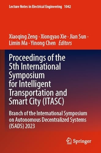Proceedings of the 5th International Symposium for Intelligent Transportation and Smart City (ITASC) Branch of the International Symposium on Autonomous Decentralized Systems (ISADS) 2023