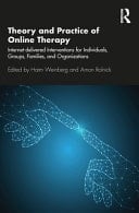 Theory and Practice of Online Therapy Internet-delivered Interventions for Individuals, Groups, Families, and Organizations