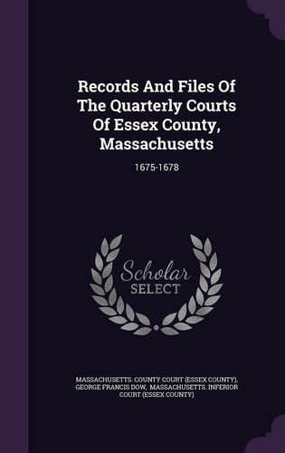 Records and Files of the Quarterly Courts of Essex County, Massachusetts 1675-1678