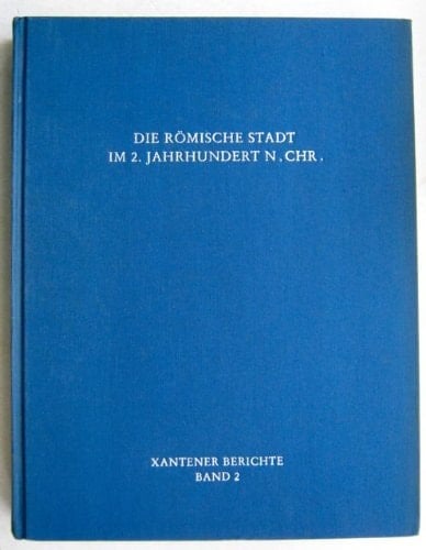 Die Römische Stadt im 2. Jahrhundert n. Chr: Der Funktionswandel des öffentlichen Raumes : Kolloquium in Xanten vom 2. bis 4. Mai 1990 (Xantener Berichte) (German Edition)