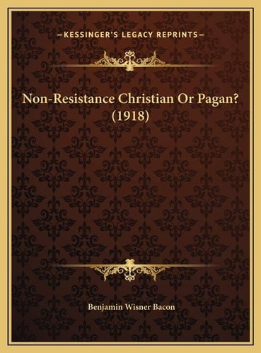 Non-Resistance Christian Or Pagan? (1918)