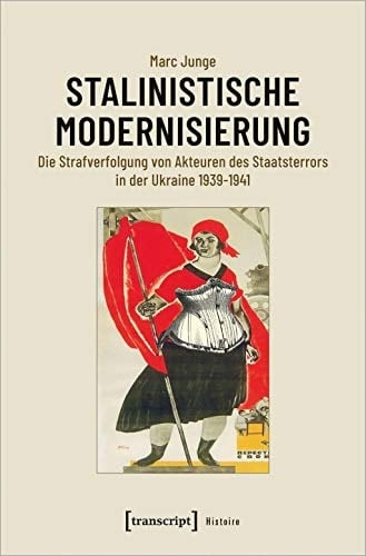 Stalinistische Modernisierung die Strafverfolgung von Akteuren des Staatsterrors in der Ukraine 1939-1941