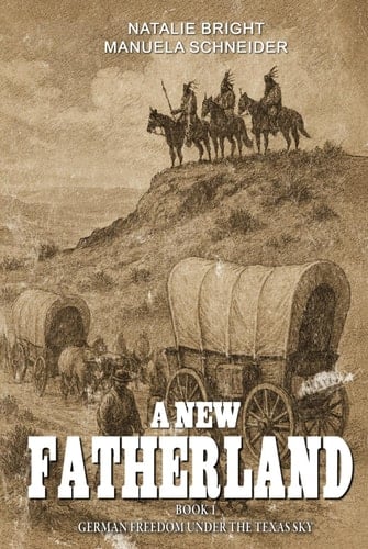 A new Fatherland Book 1: German freedom under the Texas sky