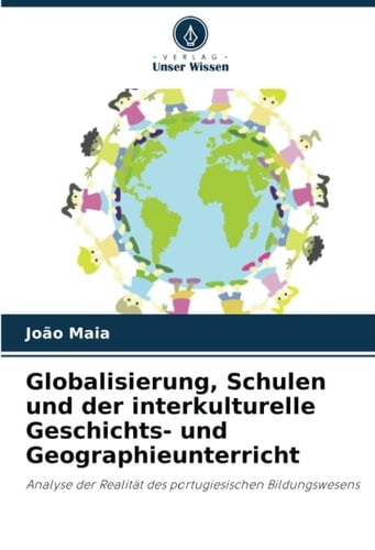 Globalisierung, Schulen und der interkulturelle Geschichts- und Geographieunterricht: Analyse der Realität des portugiesischen Bildungswesens (German Edition)