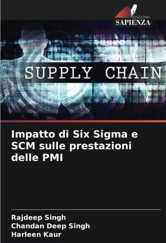 Impatto di Six Sigma e SCM sulle prestazioni delle PMI (Italian Edition)