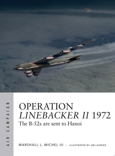 Operation Linebacker II 1972 The B-52s are sent to Hanoi