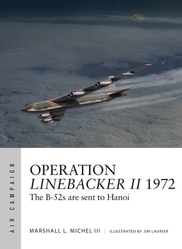 Operation Linebacker II 1972 The B-52s are Sent to Hanoi