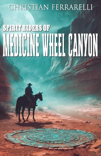 Spirit Riders of Medicine Wheel Canyon: A Western Mystery