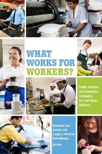 What Works for Workers? Public Policies and Innovative Strategies for Low-Wage Workers