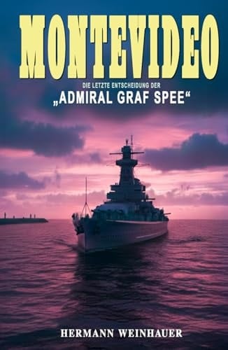 Montevideo: Die letzte Entscheidung der „Admiral Graf Spee“ (German Edition)