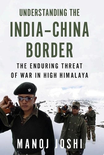 Understanding the India-China Border The Enduring Threat of War in High Himalaya