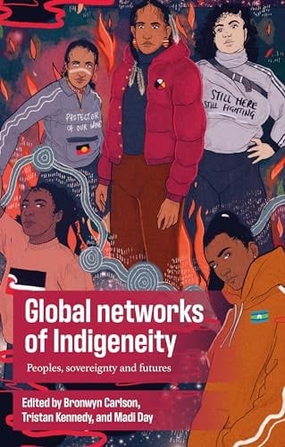 Global Networks of Indigeneity Peoples, Sovereignty and Futures