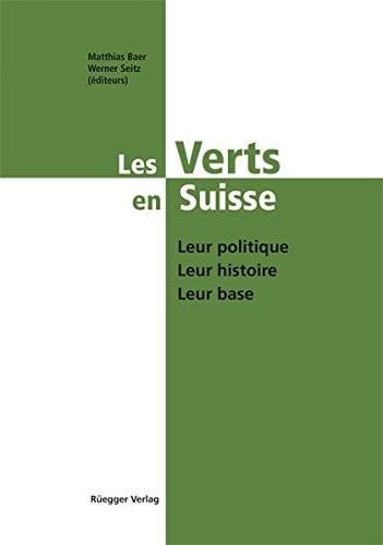 Les verts en Suisse leur politique, leur histoire, leur base