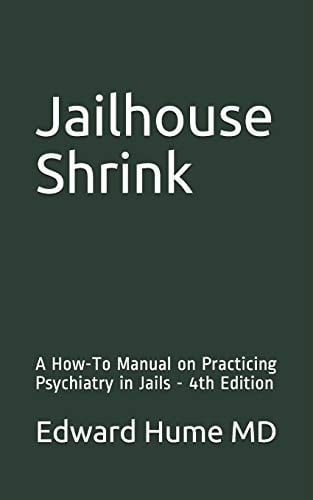 Jailhouse Shrink A How-To Manual on Practicing Psychiatry in Jails - 4th Edition